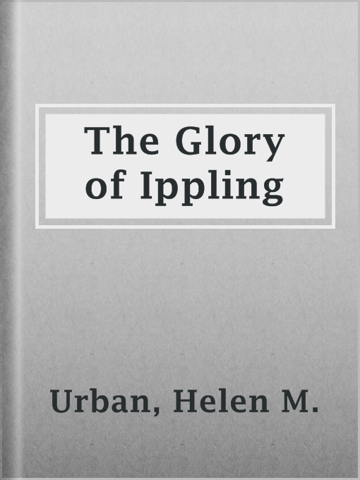 Title details for The Glory of Ippling by Helen M. Urban - Available
